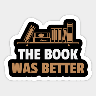 The Book Was Better Book Lover Reading Books Bookworm Reader Sticker